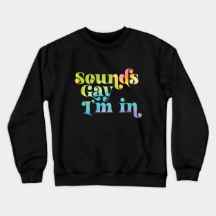 Sounds Gay I'm In Crewneck Sweatshirt